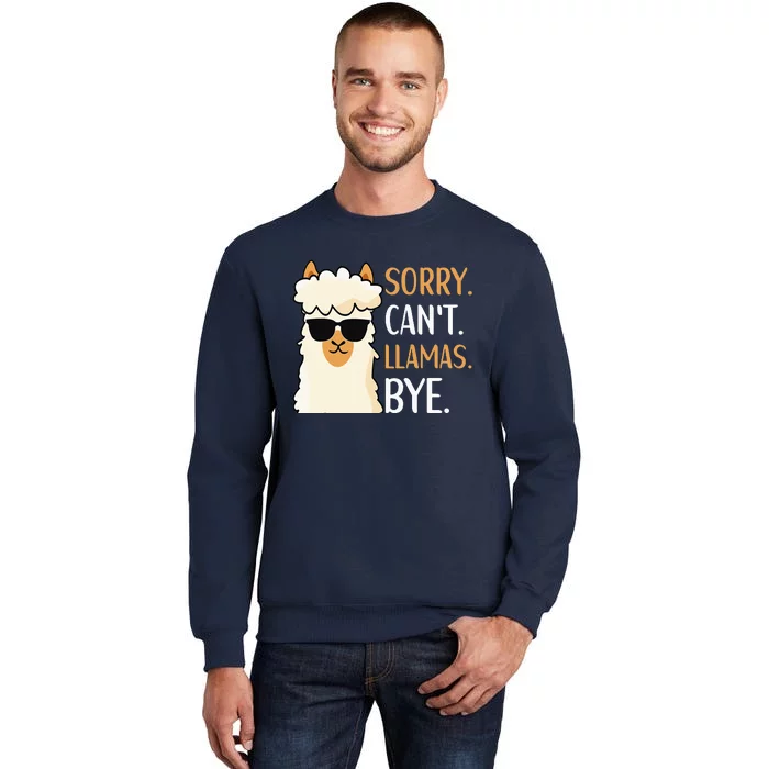 Sorry Can't Alpacas Bye LLama Apparel Tall Sweatshirt