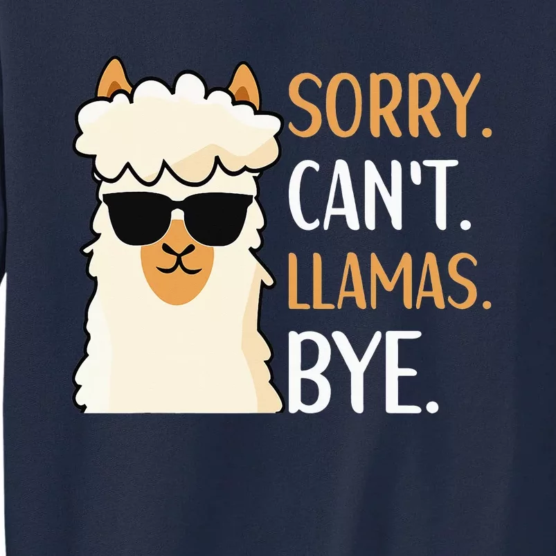 Sorry Can't Alpacas Bye LLama Apparel Tall Sweatshirt