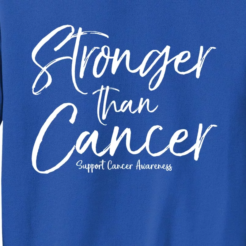 Support Cancer Awareness Quote Stronger Than Cancer Funny Gift Sweatshirt