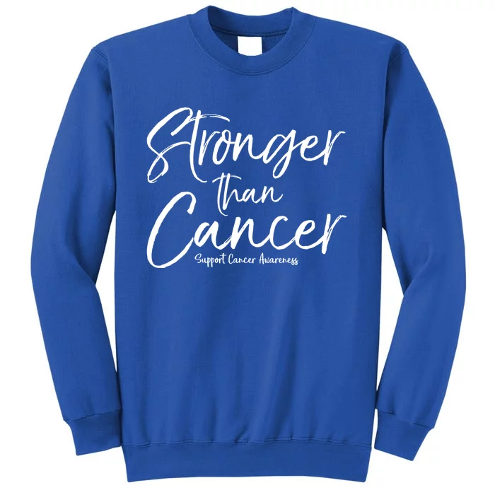 Support Cancer Awareness Quote Stronger Than Cancer Funny Gift Tall Sweatshirt