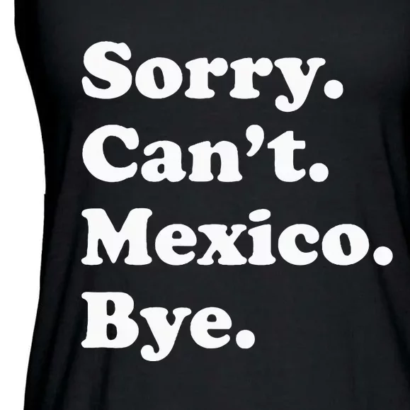 Sorry CanT Bye Funny Vacation Island Mexico Ladies Essential Flowy Tank