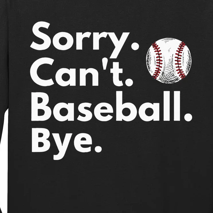 Sorry Cant Baseball Bye Funny Baseball Lover Tall Long Sleeve T-Shirt