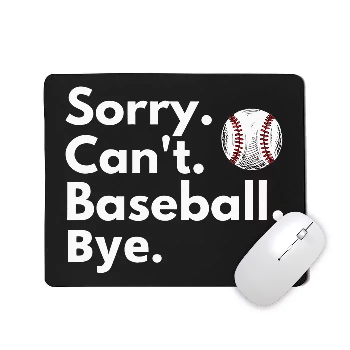 Sorry Cant Baseball Bye Funny Baseball Lover Mousepad