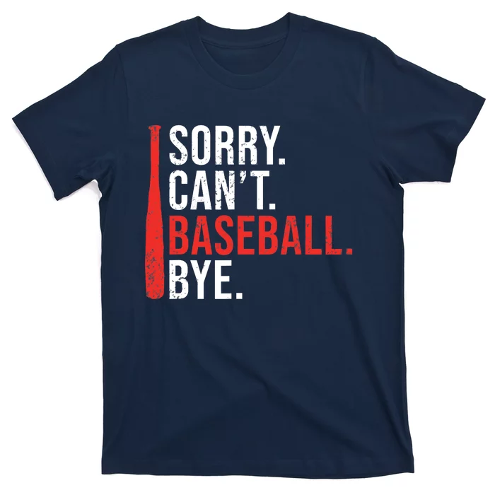 Sorry Cant Baseball Bye funny Baseball T-Shirt