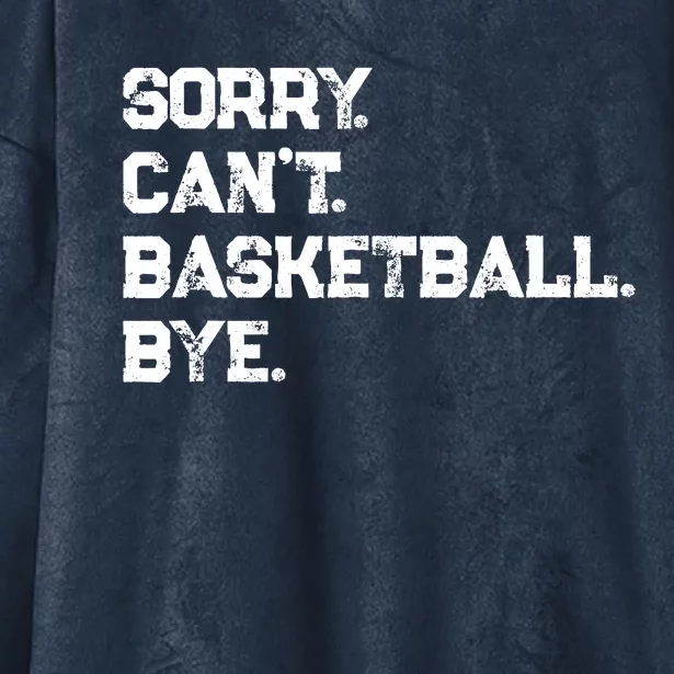 Sorry. CanT. Basketball. Bye. / Basketball Player & Fan Hooded Wearable Blanket