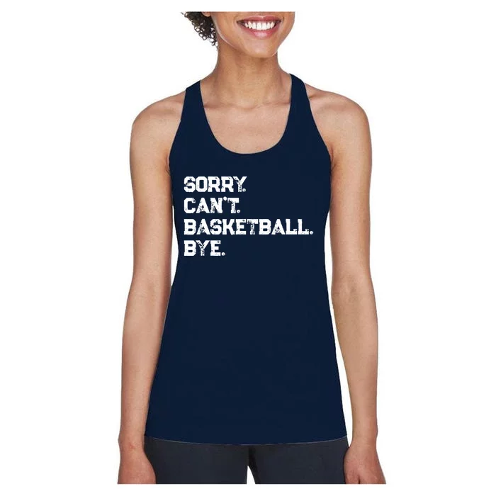 Sorry. CanT. Basketball. Bye. / Basketball Player & Fan Women's Racerback Tank