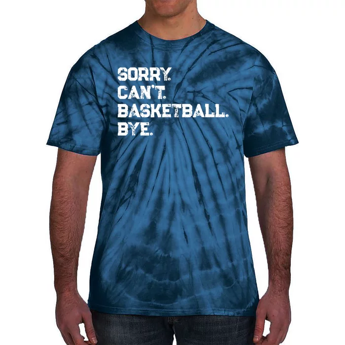 Sorry. CanT. Basketball. Bye. / Basketball Player & Fan Tie-Dye T-Shirt