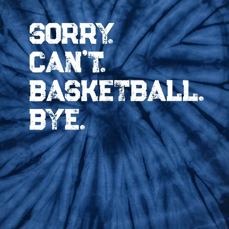 Sorry. CanT. Basketball. Bye. / Basketball Player & Fan Tie-Dye T-Shirt