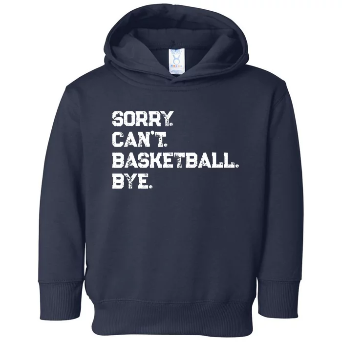 Sorry. CanT. Basketball. Bye. / Basketball Player & Fan Toddler Hoodie