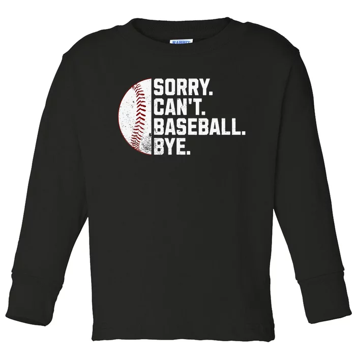 Sorry Cant Baseball Bye Funny Baseball Toddler Long Sleeve Shirt