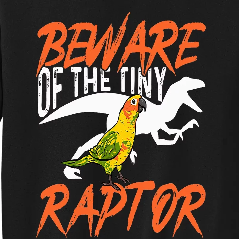 Sun Conure Beware Of The Tiny Raptor Parrot Bird Conure Tall Sweatshirt