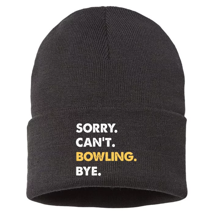 Sorry CanT Bowling Bye Funny Bowling Funny Gift Sustainable Knit Beanie