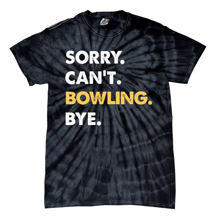 Sorry CanT Bowling Bye Funny Bowling Funny Gift Tie-Dye T-Shirt