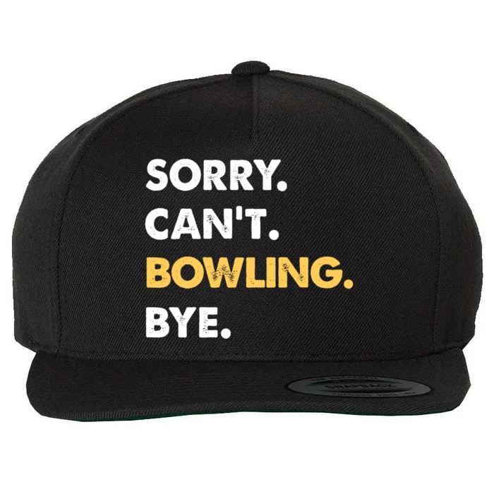 Sorry CanT Bowling Bye Funny Bowling Funny Gift Wool Snapback Cap