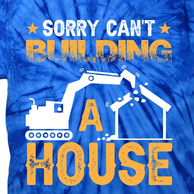 Sorry Cant Building A House Construction Worker Funny Gift Tie-Dye T-Shirt