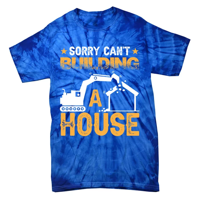 Sorry Cant Building A House Construction Worker Funny Gift Tie-Dye T-Shirt