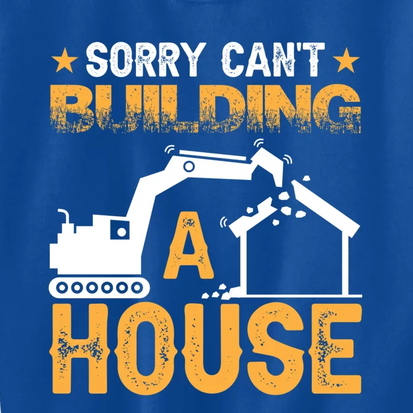 Sorry Cant Building A House Construction Worker Funny Gift Kids Sweatshirt