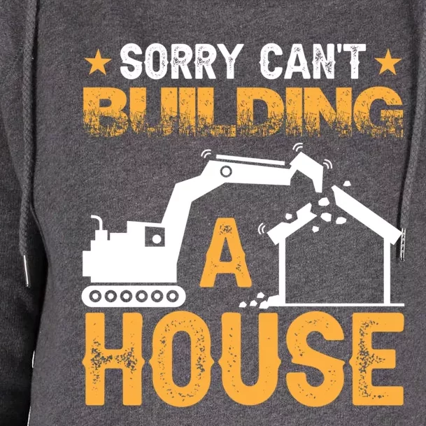 Sorry Cant Building A House Construction Worker Funny Gift Womens Funnel Neck Pullover Hood