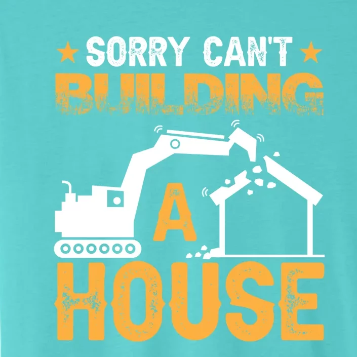 Sorry Cant Building A House Construction Worker Funny Gift ChromaSoft Performance T-Shirt