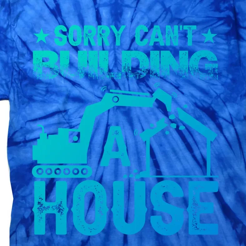 Sorry Cant Building A House Construction Worker Funny Gift Tie-Dye T-Shirt