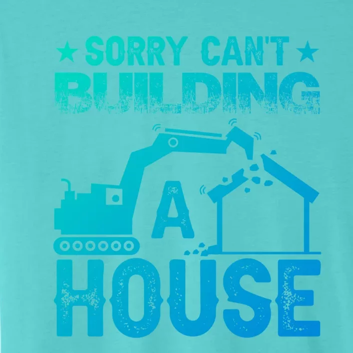 Sorry Cant Building A House Construction Worker Funny Gift ChromaSoft Performance T-Shirt