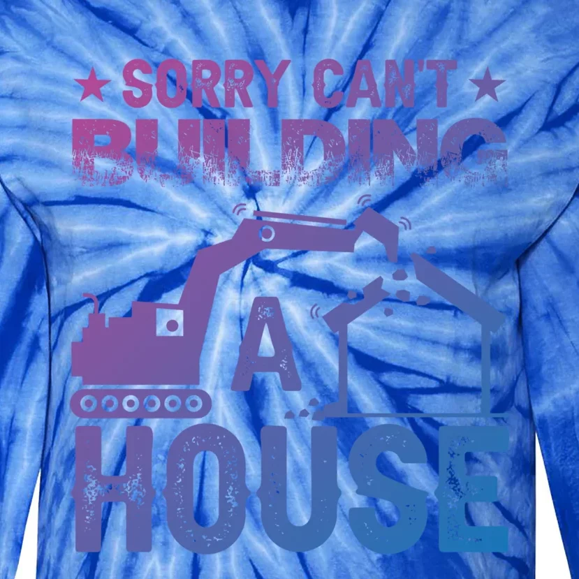 Sorry Cant Building A House Construction Worker Funny Gift Tie-Dye Long Sleeve Shirt