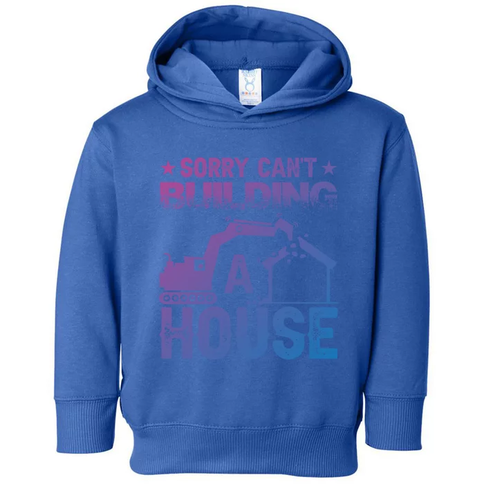 Sorry Cant Building A House Construction Worker Funny Gift Toddler Hoodie