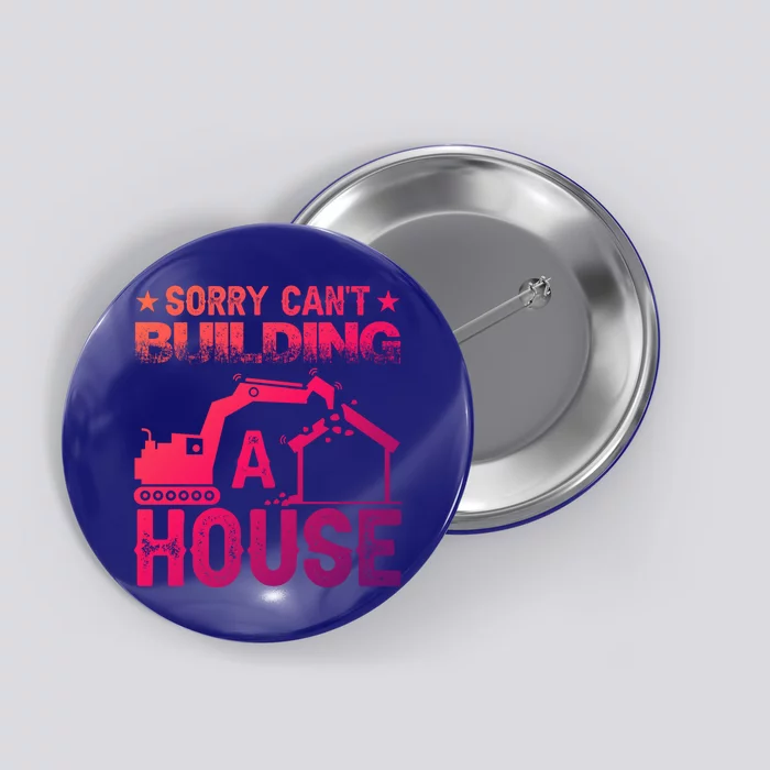 Sorry Cant Building A House Construction Worker Funny Gift Button