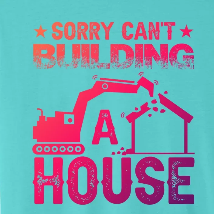 Sorry Cant Building A House Construction Worker Funny Gift ChromaSoft Performance T-Shirt