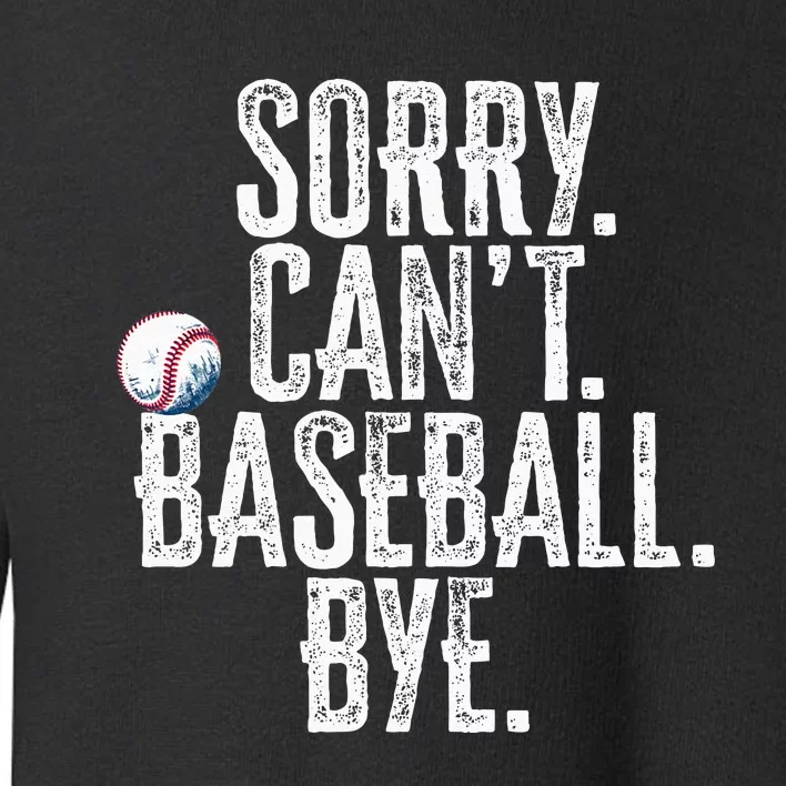 Sorry Cant Baseball Bye Funny Saying Sarcastic Baseball Toddler Sweatshirt