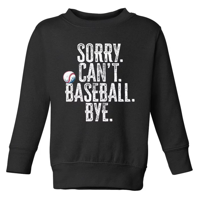 Sorry Cant Baseball Bye Funny Saying Sarcastic Baseball Toddler Sweatshirt