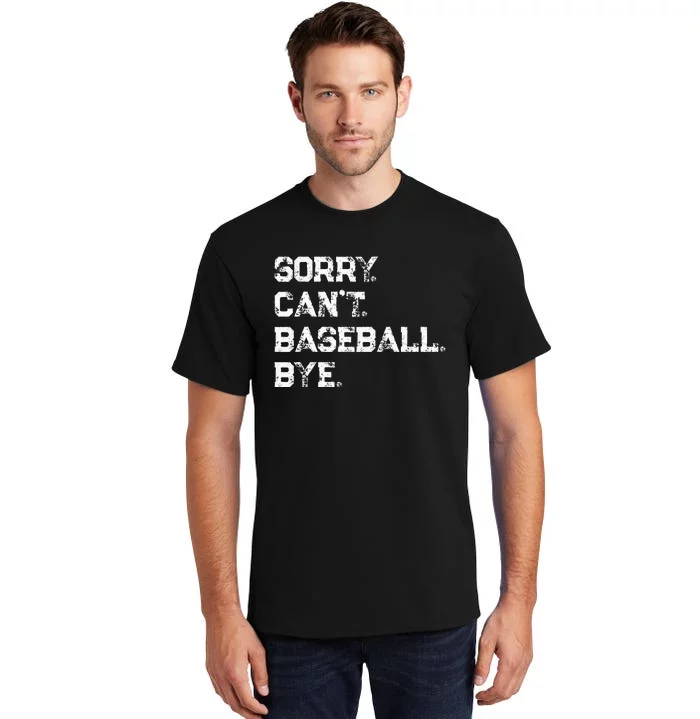 Sorry. Cant. Baseball. Bye. Baseball Player & Fan Quote Tall T-Shirt