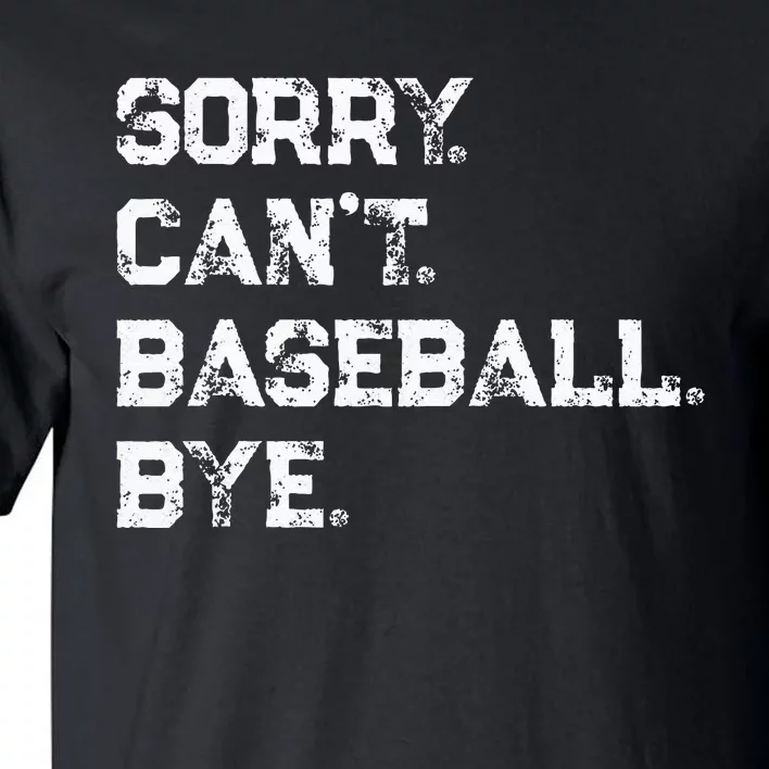 Sorry. Cant. Baseball. Bye. Baseball Player & Fan Quote Tall T-Shirt