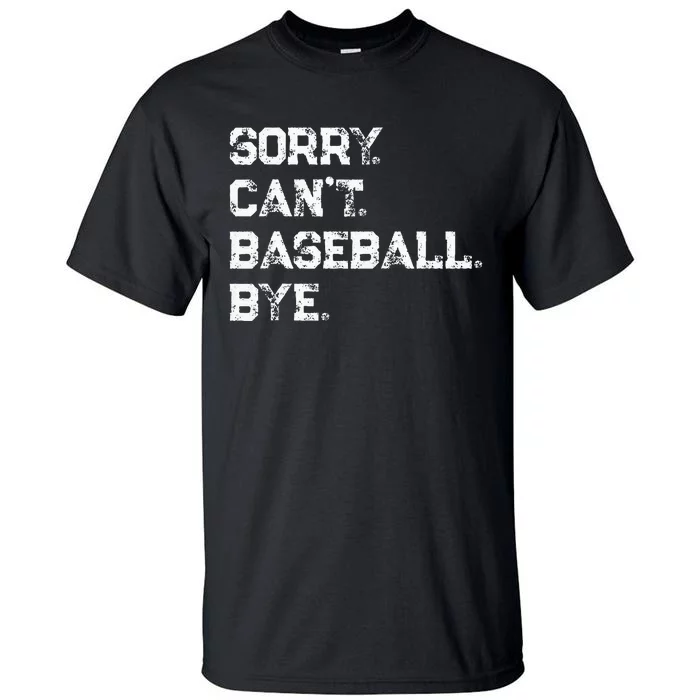 Sorry. Cant. Baseball. Bye. Baseball Player & Fan Quote Tall T-Shirt