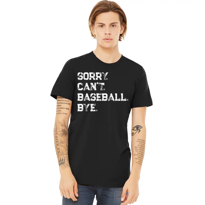 Sorry. Cant. Baseball. Bye. Baseball Player & Fan Quote Premium T-Shirt