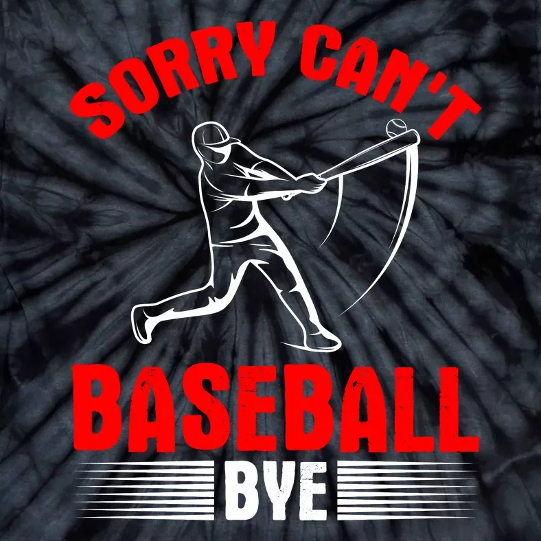 Sorry Can't Baseball Bye Funny Baseball Life Tie-Dye T-Shirt