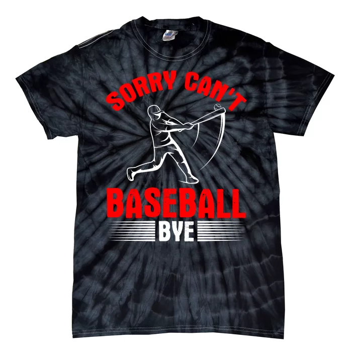 Sorry Can't Baseball Bye Funny Baseball Life Tie-Dye T-Shirt