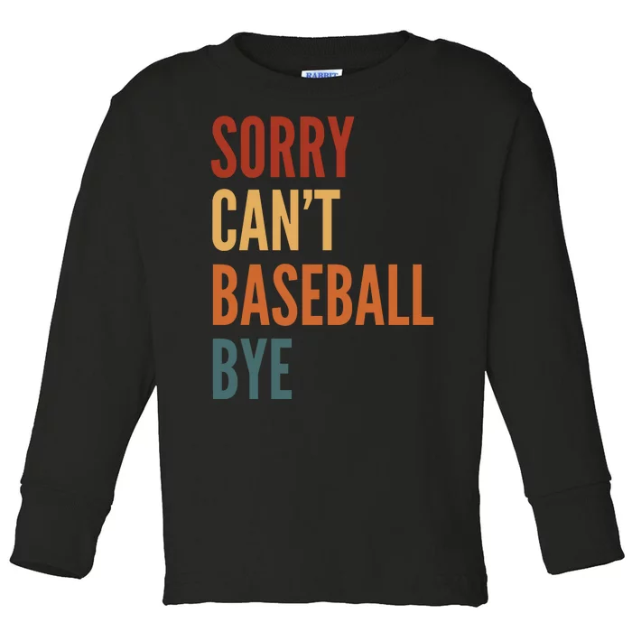 Sorry CanT Baseball Bye Toddler Long Sleeve Shirt