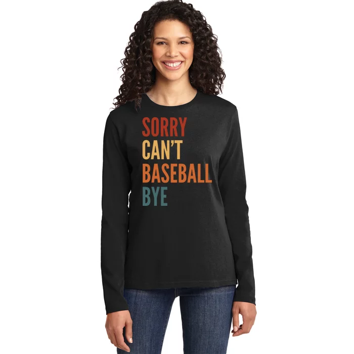 Sorry CanT Baseball Bye Ladies Long Sleeve Shirt