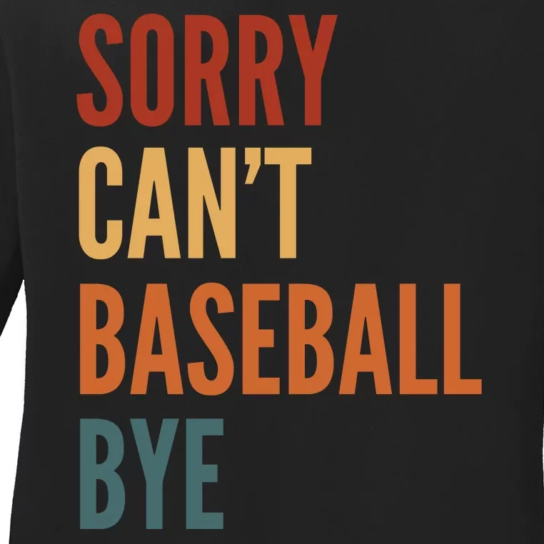 Sorry CanT Baseball Bye Ladies Long Sleeve Shirt