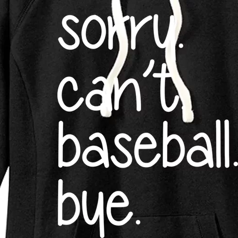 Sorry Can't Baseball Bye Funny Baseball Mom Dad Player Sport Meaningful Gift Women's Fleece Hoodie