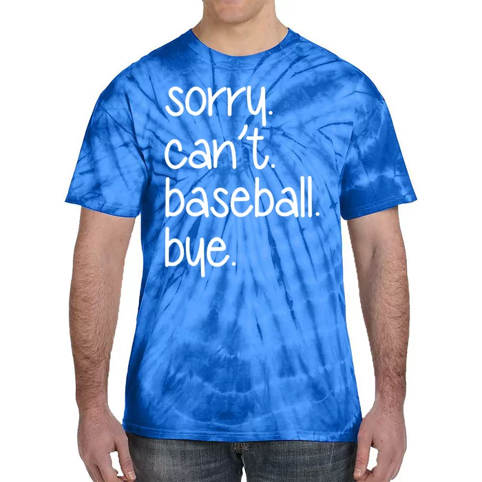 Sorry Can't Baseball Bye Funny Baseball Mom Dad Player Sport Meaningful Gift Tie-Dye T-Shirt