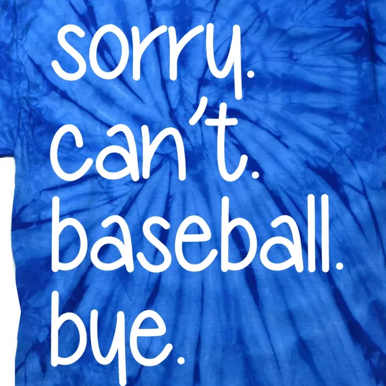 Sorry Can't Baseball Bye Funny Baseball Mom Dad Player Sport Meaningful Gift Tie-Dye T-Shirt