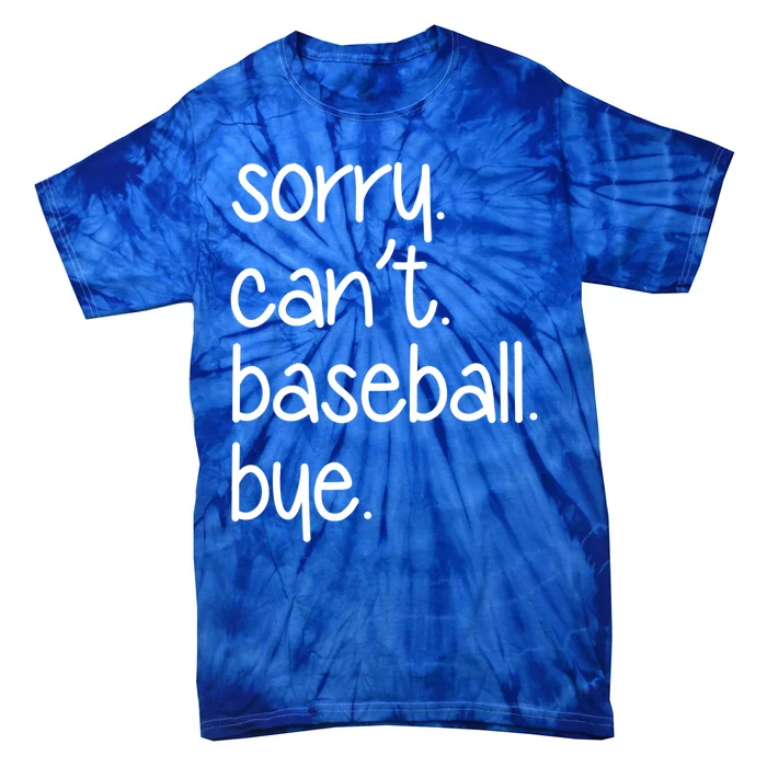 Sorry Can't Baseball Bye Funny Baseball Mom Dad Player Sport Meaningful Gift Tie-Dye T-Shirt