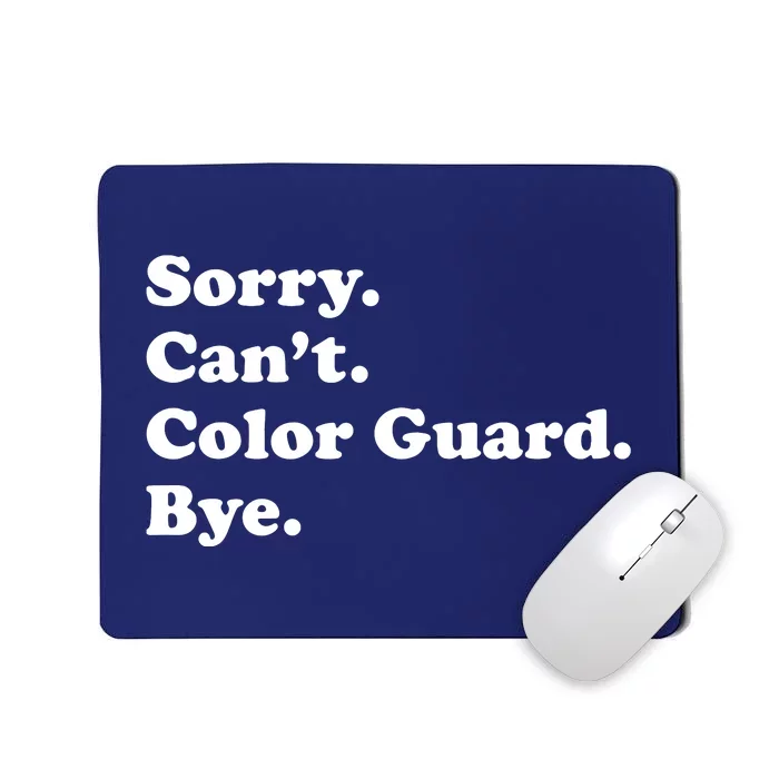 Sorry Cant Color Guard Bye Funny Color Guard Mousepad