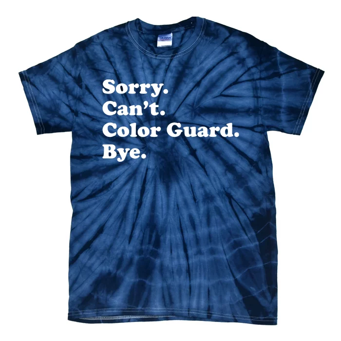 Sorry Cant Color Guard Bye Funny Color Guard Tie-Dye T-Shirt