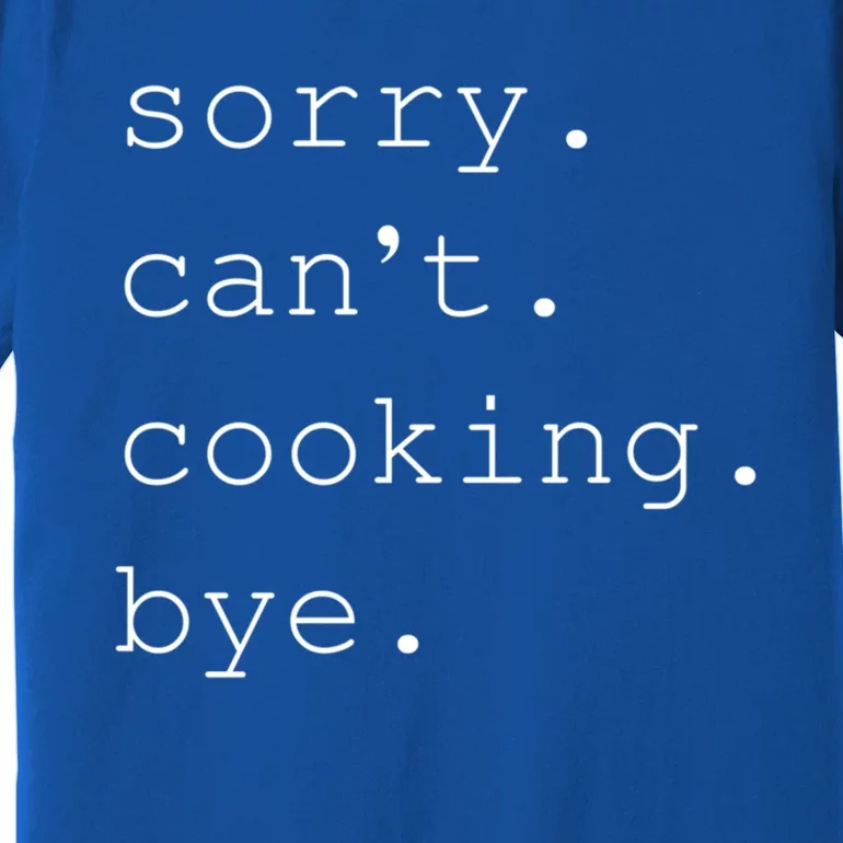 Sorry Cooking Can't Cute Cooking Mom Gift Premium T-Shirt