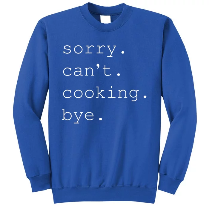 Sorry Cooking Can't Cute Cooking Mom Gift Tall Sweatshirt