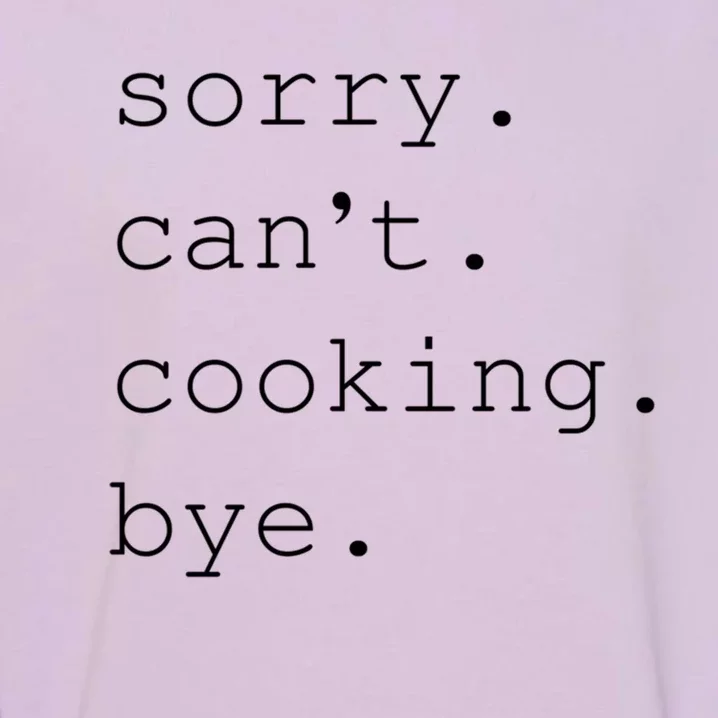 Sorry Cooking Can't Cute Cooking Mom Gift Garment-Dyed Sweatshirt