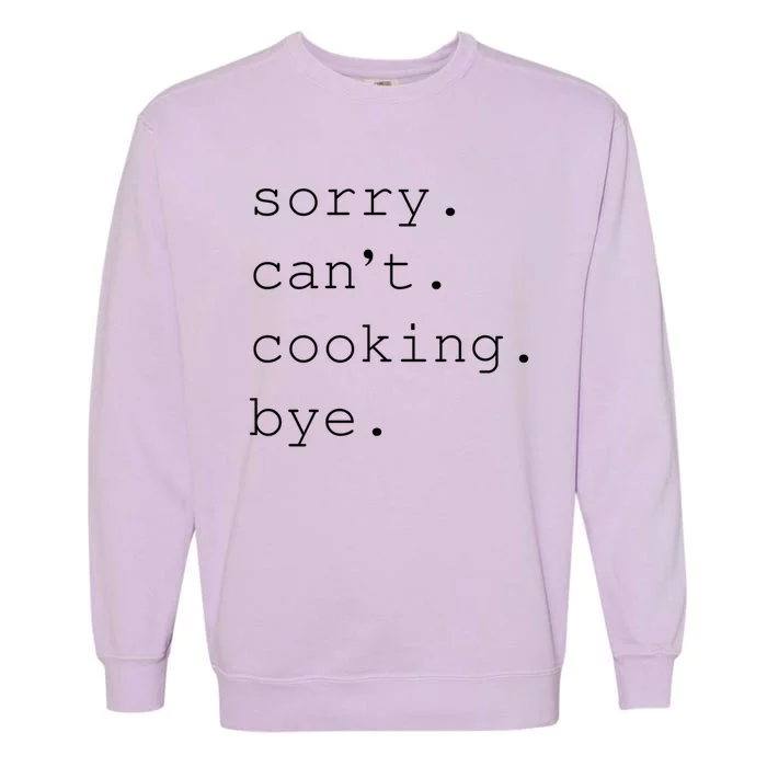 Sorry Cooking Can't Cute Cooking Mom Gift Garment-Dyed Sweatshirt